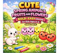 Cute Spring Animals, Fruits and Flowers Coloring Book for Kids Ages 4-8: Bold and Easy Coloring Pages with Bunnies, Chicks, Butterflies and Spring Fun