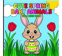 Cute Spring Baby Animals Coloring Book: Easy and Fun Coloring Pages for Kids Ages 3-7 Featuring Bunnies, Lambs, Ducklings, and More Springtime Friends