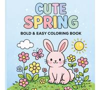 Cute Spring: Bold & Easy Coloring Book for All Ages: Simple, Relaxing Spring-Themed Coloring Pages with Flowers, Animals & Cozy Scenes | 40 Single-Sided Designs