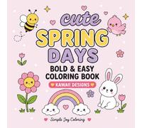 Cute Spring Days: Bold & Easy Coloring Book Featuring Cute Kawaii Spring Designs for Cozy Relaxation and Stress Relief