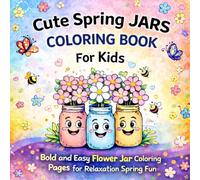 Cute Spring Jars Coloring Book for Kids: Bold and Easy Flower Jar Coloring Pages with 50 Cute Designs for Relaxation and Spring Fun