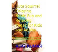 Cute Squirrel Coloring Book: Fun and Relaxing Pages for Kids and Adults: Adorable Forest Squirrels, Acorns, Trees, and Nature Scenes for Stress Relief and Creativity