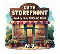 Cute Storefront Coloring Book Vol.1: Bold and Easy with 50 charming stores and cozy scenes to relax in