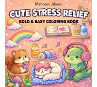 Cute Stress Relief: Bold & Easy Coloring Book for Adults and Kids ,Simple Big Designs for Relaxation Featuring Cute Animals, Cozy Moments, Flowers, Landscapes, Patterns & Adorable Things