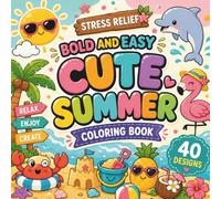 Cute Summer Coloring Book: 40 Bold & Easy Designs for Adults Featuring Beach Days, Tropical Fun, Flowers, Sunshine, and Relaxing Summer Scenes for Stress Relief and Creative Coloring