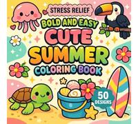 Cute Summer Coloring Book: 50 Bold & Easy Designs for Adults Featuring Beach Days, Tropical Fun, Flowers, Sunshine, and Relaxing Summer Scenes for Stress Relief and Creative Coloring