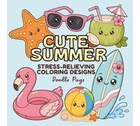Cute Summer Coloring Book: Bold and Easy Summer Designs for Relaxation and Stress Relief Featuring Beach, Ocean, Tropical, Vacation, Sunshine, and Kawaii Themes for Adults, Teens, and Kids