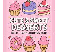 Cute & Sweet Desserts Bold - Easy Coloring Book: Fun and Simple Dessert Coloring Pages for Adults and Teens