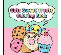 Cute Sweet Treats Coloring Book: Simple Kawaii Dessert Designs with Thick Lines and Charming Borders for Relaxation Stress Relief and Marker-Friendly Art