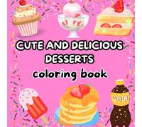 Cute Sweets and Desserts: Coloring Book for All Ages: An adorable coloring book with cute sweets and desserts to relax and enjoy