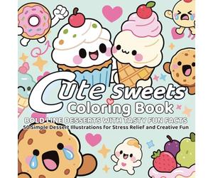 Cute Sweets Coloring Book Bold Line Desserts with Tasty Fun Facts: 50 Simple Dessert Illustrations for Stress Relief and Creative Fun