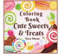 Cute Sweets & Treats: Coloring Book for Little Dreamers-: A Delightfully Sweet Coloring Adventure Full of Candy, Cupcakes & Happy Smiles!