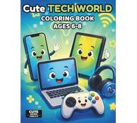 Cute Tech World Coloring Book for Kids Ages 6-8: 60+ Fun and Creative Tech Characters | Kawaii Bold Designs | Smartphones, Tablets, Laptops, Gaming Fun | Single-Sided Pages with Bonus Page