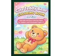 Cute Teddy Bear Coloring Book for Kids: Adorable and Easy Coloring Pages for Toddlers and Preschoolers Ages 2-5