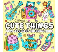 Cute Things - Bold and Easy Coloring Book: 40 Simple and Large Designs for Adults, Seniors and Kids Featuring Lovely Stuff for Relaxation and Stress Relief