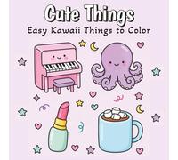 Cute Things: Fun and Easy Coloring Pages with Kawaii Objects, Food, Animals & Cozy Scenes