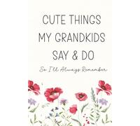 Cute Things My Grandkids Say & Do So I'll Always Remember: A Grandmother's Keepsake Memory Book