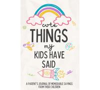 Cute Things My Kids Have Said: Gift For Mom Dad with Lined Pages, Memory Notebook for Parents