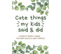 Cute Things My Kids Said & Did: A Parent’s Memory Journal for Funny Quotes and Sweet Moments | Quotable Kid Memory Book