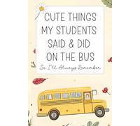 Cute Things My Students Said & Did On The Bus So I'll Always Remember: A Keepsake Memory Book For School Bus Drivers | End of School Year Bus Driver ... | Appreciation Gift For School Bus Drivers
