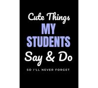 Cute Things My Students Say & Do So I'll Never Forget: Teacher Memory Book | Appreciation Gift for Male Teacher | Masculine Teacher Gift | New Teacher ... | Middle School Teacher Gift from Student