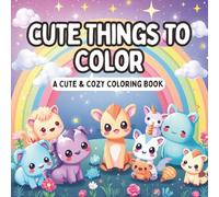 Cute Things to Color: A Cute & Cozy Coloring Book
