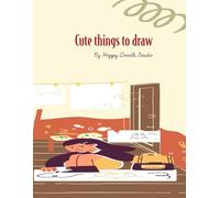 Cute Things to Draw: Fun & Easy Kawaii Doodles for Kids