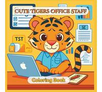 Cute Tigers Office Staff Coloring Book: 108 Pages of Cute Office-Themed Tiger Illustrations - With Blank Back Pages to Prevent Bleed-Through (8.5 x 8.5)