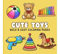 Cute Toys Coloring Book for Kids: 50 Bold & Easy Coloring Pages Featuring Fun Toys, Teddy Bears, Dolls, Cars, Blocks, and More Simple Big Designs