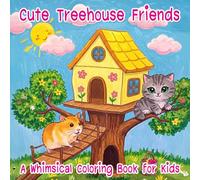 Cute Treehouse Friends - A Whimsical Coloring Book for Kids: Explore a magical treehouse adventure with adorable animals!