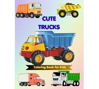 Cute Trucks Coloring Book for Kids 3 - 8: Fun & Easy Kawaii Coloring Pages Featuring Construction Trucks, Fire Trucks, Dump Trucks, Cement Mixers, Delivery Trucks, Garbage Trucks & More | Ages 3-8