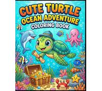 Cute Turtle Ocean Adventure Coloring Book: Fun Sea Turtle Coloring Pages with Ocean Animals, Underwater Adventures and Bold Easy Designs for Kids Ages 3-8
