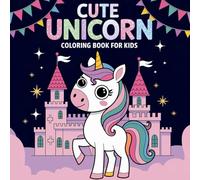 Cute Unicorn Bold and Easy Coloring Book: Adorable Unicorn Coloring Pages for Kids - Fun, Simple, and Cute Designs