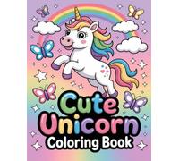 Cute Unicorn Coloring Book: Adorable Fantasy Horses And Whimsical Animals For Boys And Girls Who Love Playful Artwork And Imaginative Adventures