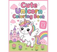 Cute unicorn coloring book: easy coloring book for toddlers ages 2-5 featuring cute kawaii unicorns with bold and simple designs
