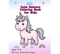 Cute Unicorn Coloring Book for Kids: 30 Fun and Easy Coloring Pages / Ages 4-8