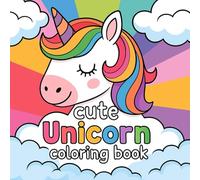 Cute Unicorn: Coloring Book for Kids and Adults - Bold, Easy & Magical Designs for Relaxation and Fun!: 54 Adorable Unicorn Illustrations for Stress ... for Kids Ages 4-8, 8-12, Teens & Adults