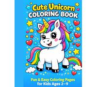 Cute Unicorn Coloring Book: Fun & Easy Coloring Pages for Kids Ages 2-9