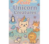 Cute Unicorn Creatures: A Magical Coloring Book