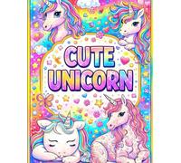 CUTE UNICORN: Discover adorable unicorns, rainbows, stars and magical scenes waiting to be colored!