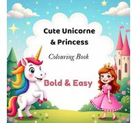 Cute Unicorne & princess Colouring Book Bold & Easy: Cute , Funny and Easy Coloring Fun for Kids Ages 4-8 ( Bold & Easy)