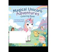 Cute Unicorns and Magical Friends Coloring Book for kids Ages 4-8: Fun, Easy and Adorable Magical Animals to Color| Simple Designs For Girls and Boys