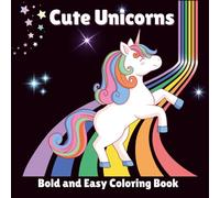 Cute Unicorns Bold and Easy Coloring Book: Coloring Book For All Ages Featuring Simple Designs For Relaxation And Fun
