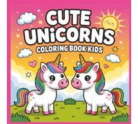 Cute Unicorns: Coloring Book Kids: Unicorn Magic and Joyful Scenes to Color for Little Dreamers, 8.5x8.5 inch coloring book, perfect for kids 3 and ... gift giving at birthdays, holidays and more