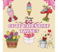 Cute Valentine Things Coloring Book: Cute & Easy Coloring book for Teens & Adults