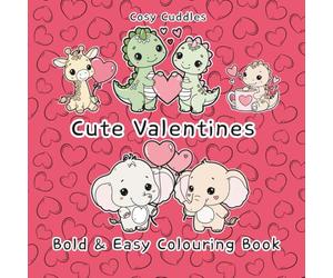 Cute Valentines: Cosy Cuddles Bold & Easy Valentines Coloring Book Filled with Cute Animals & Hearts, kawaii-style animals in love, Easy colouring, ... Health Wellness, Easy Colouring for Everyone,
