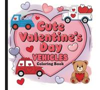 Cute Valentine's Day Vehicles Coloring Book: Valentine Coloring Book For All Ages