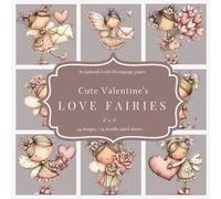 Cute Valentine's Love Fairies: Scrapbook, craft, decoupage paper, 24 designs, 24 double-sided sheets, 6'' x 6''
