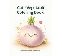 Cute Vegetable Coloring Book: Simple Coloring Pages fr Relaxation