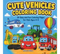 Cute Vehicles Coloring Book: 30 Easy and Fun Coloring Pages for Kids Ages 2-5